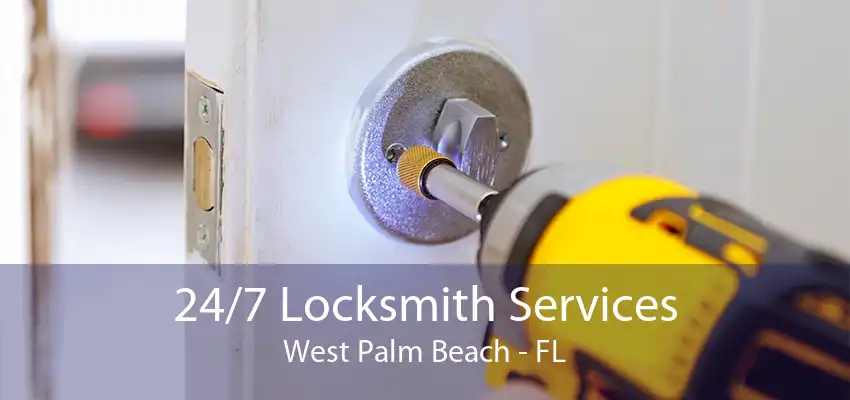 24/7 Locksmith Services West Palm Beach - FL