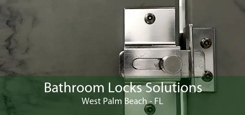 Bathroom Locks Solutions West Palm Beach - FL