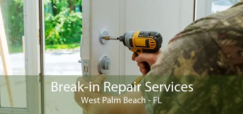 Break-in Repair Services West Palm Beach - FL