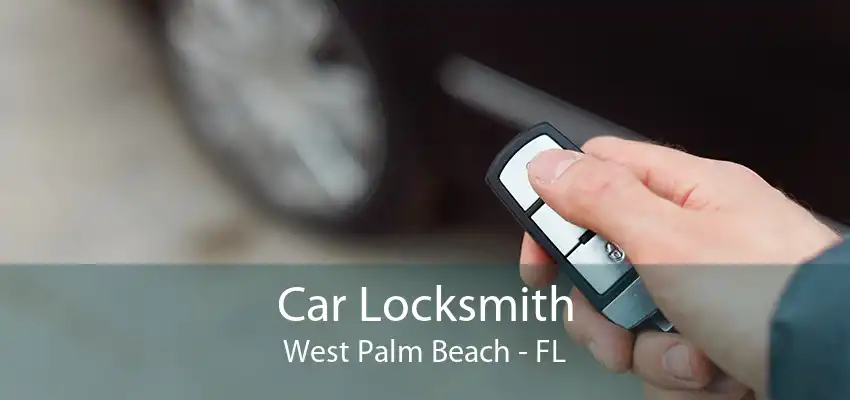 Car Locksmith West Palm Beach - FL