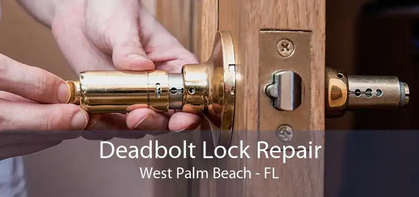 Deadbolt Lock Repair West Palm Beach - FL