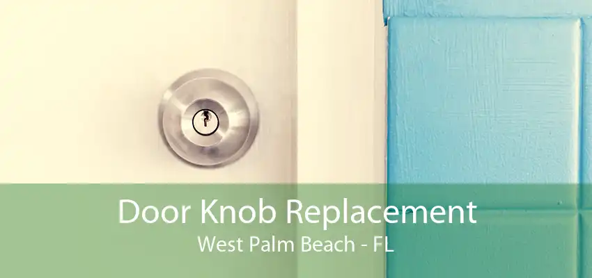 Door Knob Replacement West Palm Beach - FL