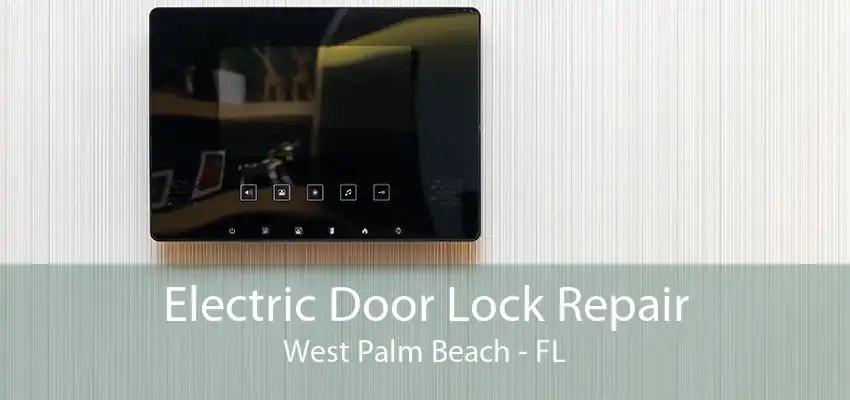 Electric Door Lock Repair West Palm Beach - FL