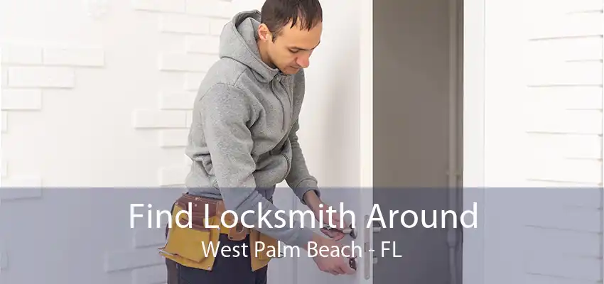 Find Locksmith Around West Palm Beach - FL