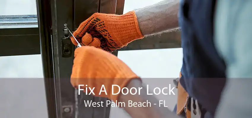 Fix A Door Lock West Palm Beach - FL