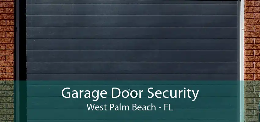 Garage Door Security West Palm Beach - FL