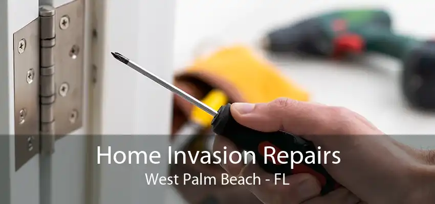 Home Invasion Repairs West Palm Beach - FL