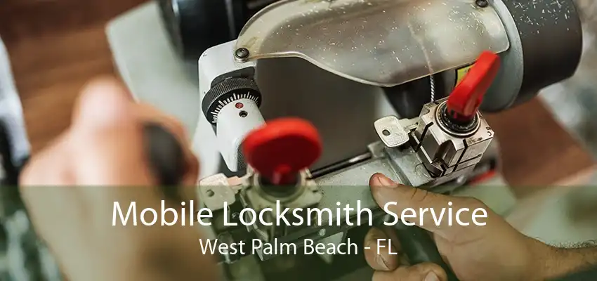 Mobile Locksmith Service West Palm Beach - FL