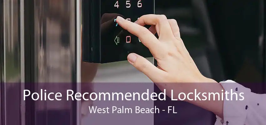 Police Recommended Locksmiths West Palm Beach - FL