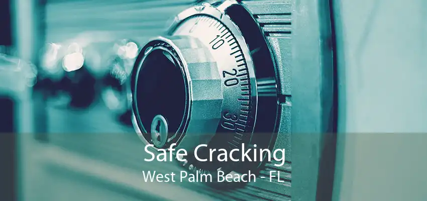 Safe Cracking West Palm Beach - FL