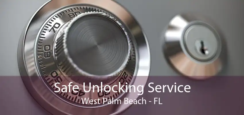 Safe Unlocking Service West Palm Beach - FL