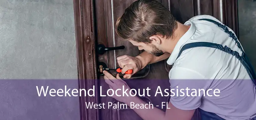 Weekend Lockout Assistance West Palm Beach - FL